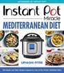 Instant Pot Miracle Mediterranean Diet Cookbook 100 Simple and Tasty Recipes Inspired by One of the World's Healthiest Diets