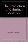 The Prediction of Criminal Violence