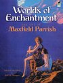 Worlds of Enchantment The Art of Maxfield Parrish
