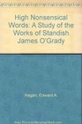 High Nonsensical Words A Study of the Works of Standish James O'Grady