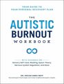 The Autistic Burnout Workbook: Your Guide to Your Personal Recovery Plan (Self-Care for Autistic People)