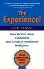 The Experience How to Wow Your Customers and Create a Passionate Workplace