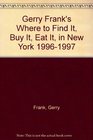 Gerry Frank's Where to Find It Buy It Eat It in New York 19961997