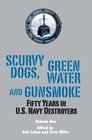 Scurvy Dogs Green Water and GunsmokeFifty Years in US Navy Destroyers Vol 1