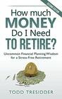 How Much Money Do I Need to Retire Uncommon Financial Planning Wisdom for a StressFree Retirement
