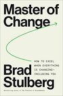 Master of Change: How to Excel When Everything Is Changing ? Including You