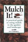 Mulch It A Practical Guide to Using Mulch in the Garden and Landscape