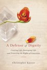 A Defense of Dignity Creating Life Destroying Life and Protecting the Rights of Conscience