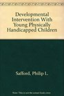 Developmental Intervention With Young Physically Handicapped Children