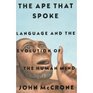 The Ape That Spoke: Language and the Evolution of the Human Mind