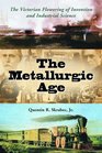The Metallurgic Age: The Victorian Flowering of Invention and Industrial Science