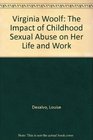 Virginia Woolf The Impact of Childhood Sexual Abuse on Her Life and Work