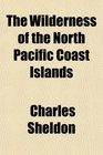 The Wilderness of the North Pacific Coast Islands