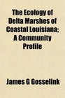 The Ecology of Delta Marshes of Coastal Louisiana A Community Profile