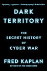 Dark Territory The Secret History of Cyber War