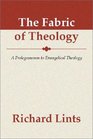 The Fabric of Theology A Prolegomenon to Evangelical Theology