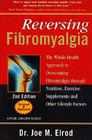 Reversing Fibromyalgia The WholeHealth Approach to Overcoming Fibromyalgia Through Nutrition Exercise Supplements and Other Lifestyle Factors