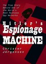 Hitler's Espionage Machine  The True Story Behind One of the World's Most Ruthless Spy Networks