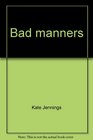 Bad manners