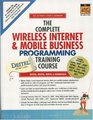 The Complete Wireless Internet and Mobile Business Programming Training Course  Student Edition