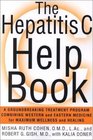 The Hepatitis C Help Book  A Groundbreaking Treatment Program Combining Western and Eastern Medicine for Maximum Wellness and Healing