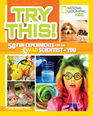 Try This! National Geographic Kids 50 Fun Experiments for the Mad Scientist in You