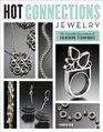 Hot Connections Jewelry The Complete Sourcebook of Soldering Techniques