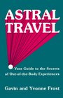 Astral Travel Your Guide to the Secrets of OutoftheBody Experiences