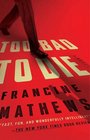 Too Bad to Die: A Novel