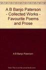 A B Banjo Paterson  Collected Works  Favourite Poems and Prose