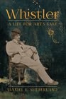 Whistler A Life for Art's Sake