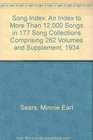 Song Index An Index to More Than 12000 Songs in 177 Song Collections Comprising 262 Volumes and Supplement 1934