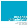 eatshopphiladelphia The Indispensible Guide to Stylishly Unique Locally Owned Eating and Shopping