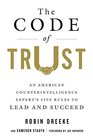 The Code of Trust An American Counterintelligence Expert's Five Rules to Lead and Succeed