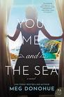 You Me and the Sea A Novel