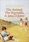 Animal the Vegetable and John D Jones