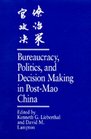 Bureaucracy Politics and Decision Making in PostMao China