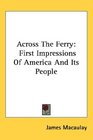 Across The Ferry First Impressions Of America And Its People