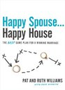 Happy Spouse    Happy House The BEST Game Plan for a Winning Marriage