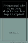 Flying scared why we are being skyjacked and how to put a stop to it