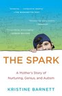 The Spark A Mother's Story of Nurturing Genius and Autism
