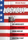 Lockout Why America Keeps Getting Immigration Wrong When Our Prosperity Depends on Getting It Right