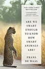 Are We Smart Enough to Know How Smart Animals Are