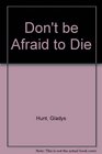 Don't be Afraid to Die