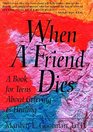 When a Friend Dies: A Book for Teens About Grieving and Healing