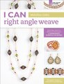 I Can Right Angle Weave From Basic Stitch to Advanced Techniques a Comprehensive Workbook for Beaders