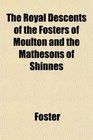 The Royal Descents of the Fosters of Moulton and the Mathesons of Shinnes