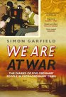 We Are At War The Remarkable Diaries of Five Ordinary People