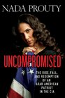 Uncompromised The Rise Fall and Redemption of an Arab American Patriot in the CIA