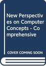 New Perspectives on Computer Concepts  Comprehensive